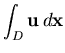 $\displaystyle \int_D {\bf u}  d{\bf x}$