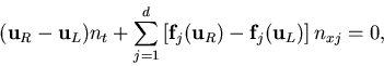 \begin{displaymath}
({\bf u}_R - {\bf u}_L)n_t + \sum_{j=1}^d\left[{\bf f}_j({\bf u}_R) -
{\bf f}_j({\bf u}_L)\right]n_{xj} = 0,
\end{displaymath}