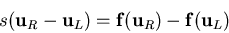 \begin{displaymath}
s({\bf u}_R - {\bf u}_L) = {\bf f}({\bf u}_R) -
{\bf f}({\bf u}_L)
\end{displaymath}