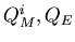 $Q^{i}_M, Q_E$