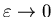 $\varepsilon\rightarrow 0$