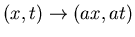$(x,t) \rightarrow (ax,at)$