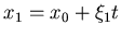 $x_1=x_0+\xi_1 t$