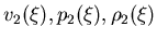 $v_2(\xi), p_2(\xi), \rho_2(\xi)$