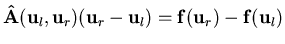 ${\bf {\hat A}}({\bf u}_l,{\bf u}_r)({\bf u}_r-{\bf u}_l)=
{\bf f}({\bf u}_r)-{\bf f}({\bf u}_l)$