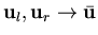 ${\bf u}_l,{\bf u}_r
\rightarrow {\bar {\bf u}}$
