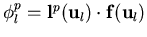 $\displaystyle \phi_{l}^p = {\bf l}^p({\bf u}_l) \cdot {\bf f}({\bf u}_l)$