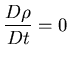 $\displaystyle{\frac{D\rho}{Dt} = 0}$