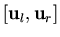 $[{\bf u}_l,{\bf u}_r]$