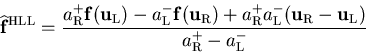 \begin{displaymath}
{\widehat{\bf f}}^{\rm HLL} = \frac{a_{\rm R}^{+}{\bf f}({\b...
...{\bf u}_{\rm R}-{\bf u}_{\rm L})}{a_{\rm R}^{+}-a_{\rm L}^{-}}
\end{displaymath}