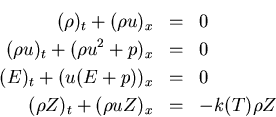 \begin{eqnarray*}
(\rho)_t + (\rho u)_x &=& 0
\\
(\rho u)_t + (\rho u^2 + p)_x ...
...+ (u(E+p))_x &=& 0
\\
(\rho Z)_t + (\rho u Z)_x &=& -k(T)\rho Z
\end{eqnarray*}