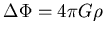 $ \Delta \Phi = 4 \pi G \rho $