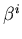 $\beta^{i}$