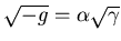 $\sqrt{-g} = \alpha\sqrt{\gamma}$