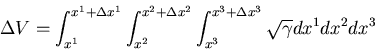 \begin{eqnarray*}
{\Delta V} = \int^{x^1+\Delta x^1}_{x^1}
\int^{x^2+\Delta x^2}_{x^2}
\int^{x^3+\Delta x^3}_{x^3}
\sqrt{\gamma} dx^1 dx^2 dx^3
\end{eqnarray*}