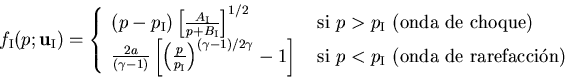 \begin{displaymath}
f_{\rm I}(p; {\bf u}_{\rm I}) = \left\{ \begin{array}{ll}
(...
... $p < p_{\rm I}$ (onda de rarefacci\'on)}
\end{array} \right.
\end{displaymath}