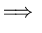 $\displaystyle \Longrightarrow   $