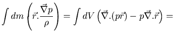 $\displaystyle \int dm \left( \vec{r} . \frac{\vec{\nabla} p}{\rho} \right) = \int
dV \left(\vec{\nabla} . (p \vec{r}) - {p} \vec{\nabla} . \vec{r} \right) =$