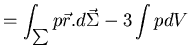 $\displaystyle = \int_{\sum} p \vec{r} . d \vec{\Sigma} - 3 \int p dV$