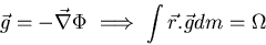 \begin{displaymath}
\vec{g} = - \vec{\nabla} \Phi
   \Longrightarrow   
\int \vec{r} . \vec{g} dm = \Omega
\end{displaymath}