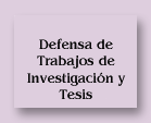 Defensa de Trabajos de Investigaci&oacute;n y Tesis