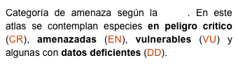 Categoría de amenaza según la UICN. En este atlas se contemplan especies en peligro crítico (CR), amenazadas (EN), vulnerables (VU) y algunas con datos deficientes (DD).