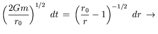 $\displaystyle \left(\frac{2Gm}{r_0}\right)^{1/2}    dt   =  
\left(\frac{r_0}{r} - 1 \right)^{-1/2}    dr
  \rightarrow  $