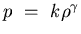 $p  =    k\rho^{\gamma}$