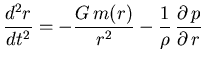 $\displaystyle \frac{d^{2} r}{dt^{2}} =
- \frac{G  m(r)}{r^{2}} -
\frac{1}{\rho}  \frac{\partial   p}{\partial   r}$