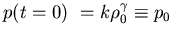 $\displaystyle p (t=0)    = k\rho_0^{\gamma} \equiv p_0$