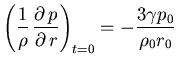 $\displaystyle{\left(\frac{1}{\rho}  \frac{\partial   p}{\partial   r}\right)_{t=0} =
- \frac{3 \gamma p_0}{\rho_0 r_0}}$