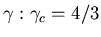 $\gamma: \gamma_c = 4/3$