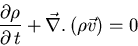 \begin{displaymath}
\frac{\partial \rho}{\partial   t} + \vec{\nabla} .   (\rho \vec {v}) = 0
\end{displaymath}