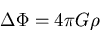 \begin{displaymath}
\Delta \Phi = 4 \pi G \rho
\end{displaymath}