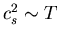 $c_s^{2} \sim T$