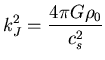 $\displaystyle k_J^{2} = \frac{4 \pi G \rho_0}{ c_s^{2}}$