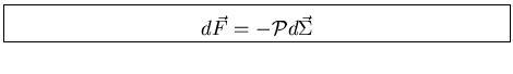 \fbox{\parbox[b]{3.95in}{
\begin{displaymath}
d \vec{F} = - {\cal P} d \vec{\Sigma}
\end{displaymath}}}