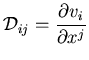 ${\cal D}_{ij} =
\displaystyle{\frac{\partial v_i}{\partial x^{j}}
}$