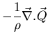 $\displaystyle{ - \frac{1}{\rho} \vec{\nabla} . \vec{Q}
}$