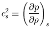 $\displaystyle{c_s^{2} \equiv \left( \frac{\partial p}{\partial \rho}\right)_s
}$