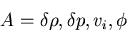 \begin{displaymath}
A = \delta \rho, \delta p, v_i, \phi \nonumber
\end{displaymath}