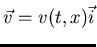 $\vec{v} = v(t,x) \vec{i}$