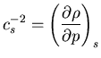 $\displaystyle{c_s^{-2} = \left( \frac{\partial \rho}{\partial p}\right)_s }$