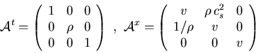 \begin{displaymath}
{\cal A}^t =
\left( \begin{array}{ccc}
1 & 0 & 0 \\
0 & \r...
...} & 0 \\
1/\rho & v & 0 \\
0 & 0 & v \\
\end{array} \right)
\end{displaymath}