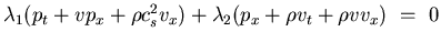 $\lambda_1 (p_t + v p_x + \rho c_s^{2} v_x )
+ \lambda_2 (p_x + \rho v_t + \rho v v_x )    =   0$