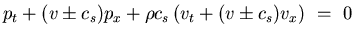 $\displaystyle p_t + ( v \pm c_s ) p_x +
\rho c_s \left( v_t + (v \pm c_s) v_x \right)    =   0$