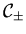 ${\cal C}_{\pm}$