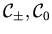 ${\cal C}_{\pm}, {\cal C}_{0}$