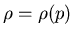 $\rho = \rho (p)$
