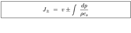 \fbox{\parbox[b]{3.5in}{
\begin{displaymath}
J_{\pm}    =    v \pm \displaystyle{\int   \frac{dp}{\rho c_s} }
\end{displaymath}}}